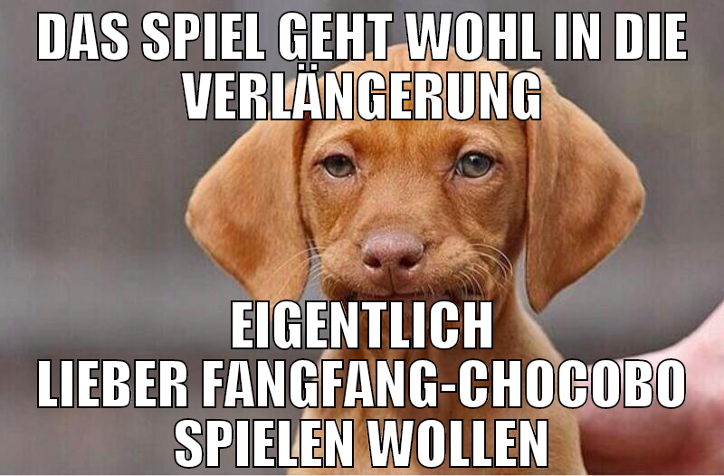 das spiel geht wohl in die verlängerung eigentlich