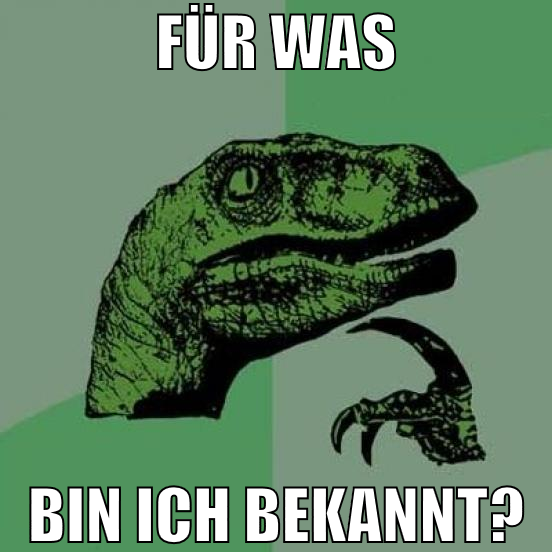 für was bin ich bekannt?