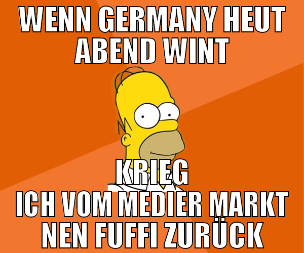 wenn germany heut abend wint krieg ich vom medier