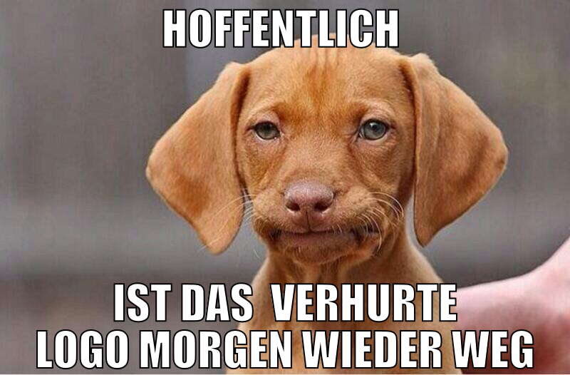 hoffentlich  ist das  verhurte logo morgen wieder