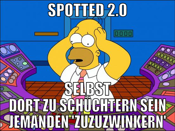spotted 2.0 selbst dort zu schüchtern sein jemande