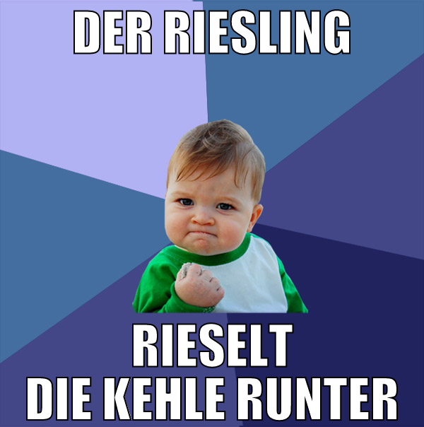 der riesling rieselt die kehle runter