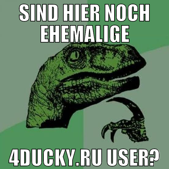 sind hier noch ehemalige 4ducky.ru user?