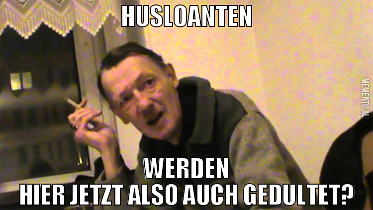 Husloanten werden hier jetzt also auch gedultet?