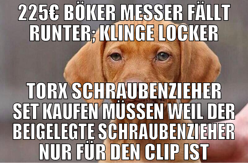 225€ Böker messer fällt runter; Klinge locker Torx