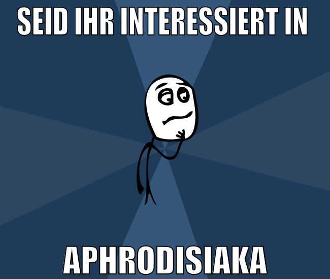 seid ihr interessiert in  Aphrodisiaka