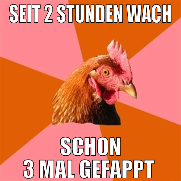 seit 2 stunden wach schon 3 mal gefappt