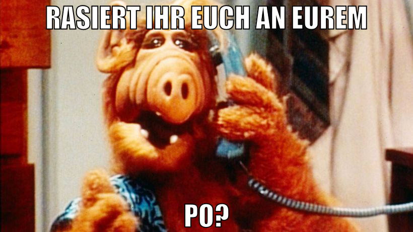 rasiert ihr euch an eurem po?