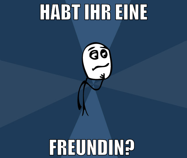 habt ihr eine freundin?