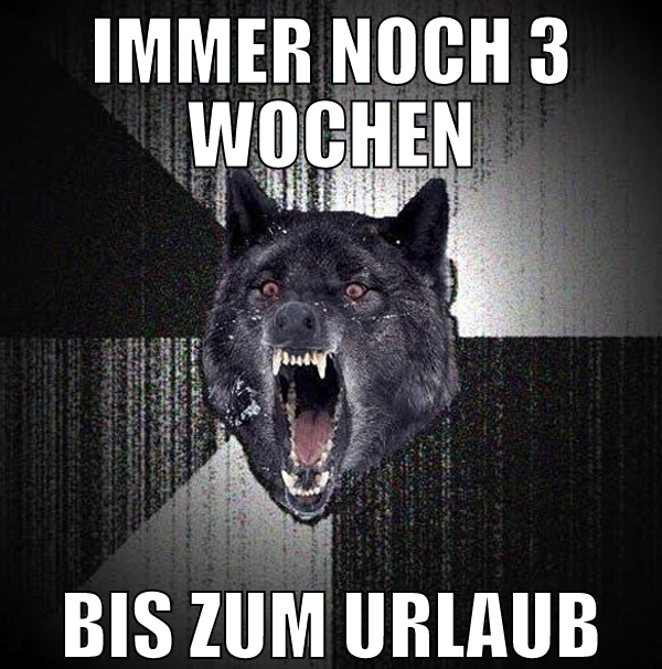 immer noch 3 wochen bis zum urlaub