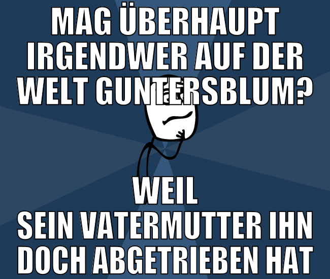 mag überhaupt irgendwer auf der welt guntersblum?