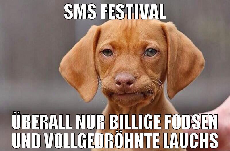 SMS festival überall nur billige fodsen und vollge