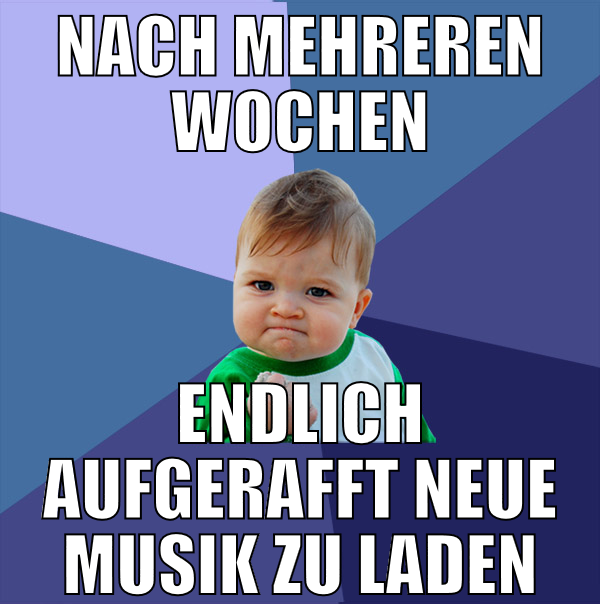 nach mehreren wochen endlich aufgerafft neue musik