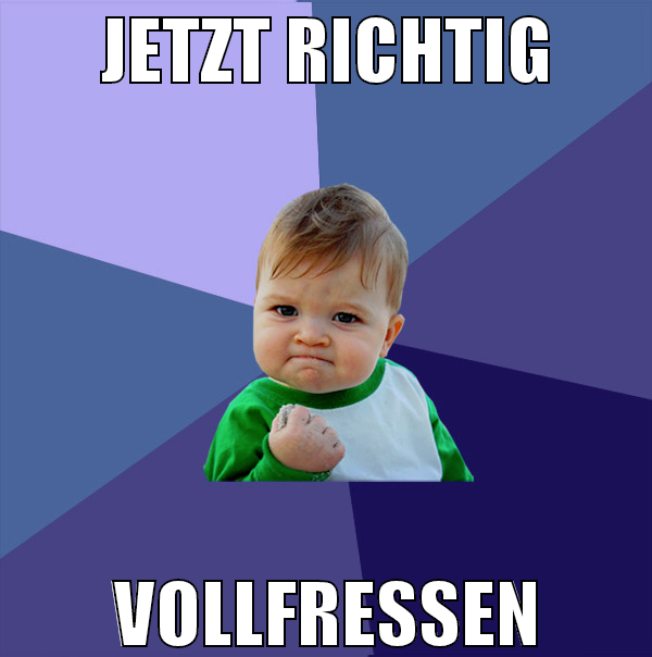 JETZT RICHTIG VOLLFRESSEN