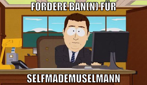 FORDERE BAN(N) FÜR SelfmadeMuselmann