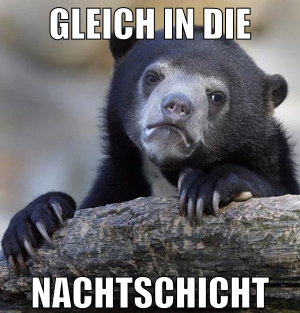 gleich in die nachtschicht