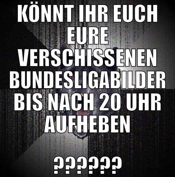 Könnt ihr euch eure verschissenen Bundesligabilder