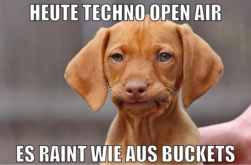 heute techno open air es raint wie aus buckets