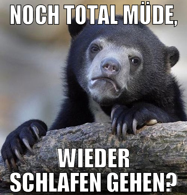 Noch total müde, wieder schlafen gehen?