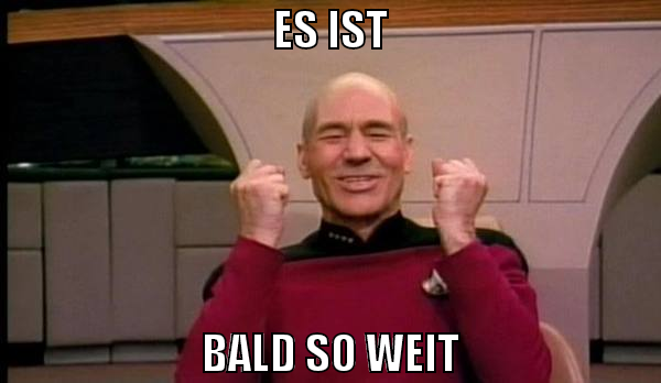 Es ist bald so weit