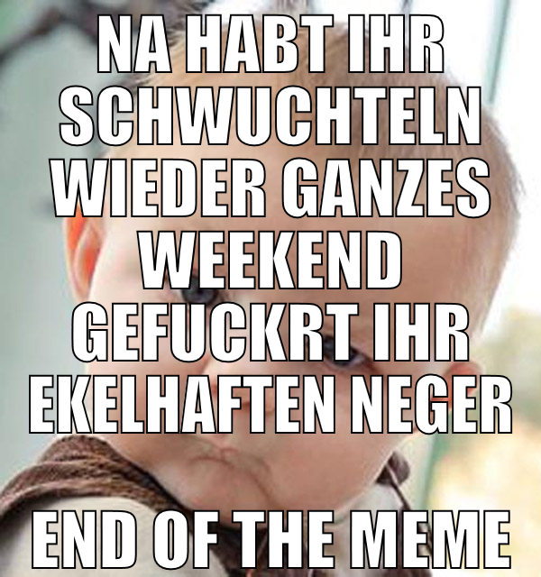 na habt ihr schwuchteln wieder ganzes weekend gefu