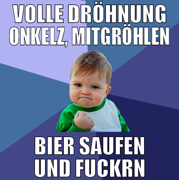 volle dröhnung onkelz, mitgröhlen bier saufen und