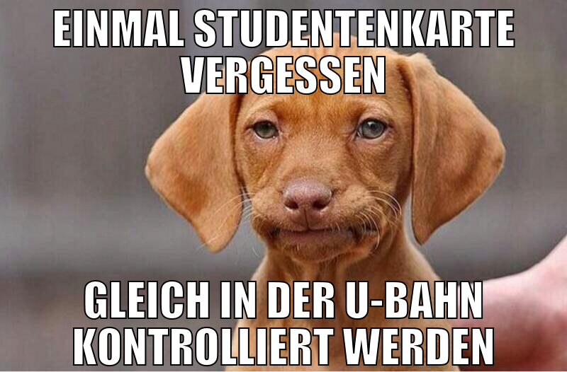 Einmal Studentenkarte vergessen Gleich in der U-ba