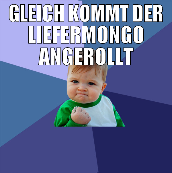 gleich kommt der liefermongo angerollt