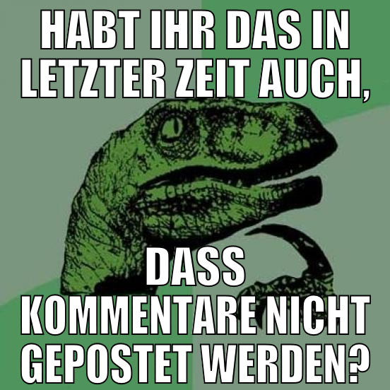 Habt ihr das in letzter Zeit auch, Dass Kommentare