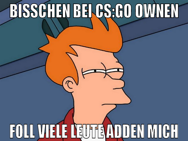 BISSCHEN BEI CS:GO OWNEN FOLL VIELE LEUTE ADDEN MI