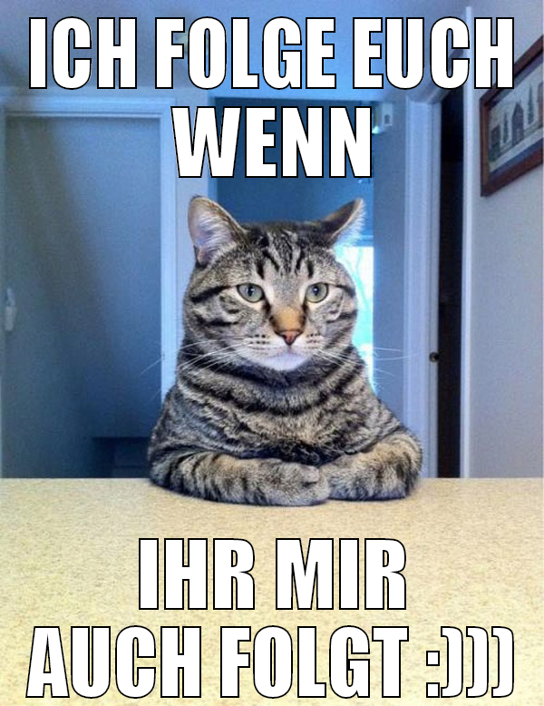 ich folge euch wenn ihr mir auch folgt :)))