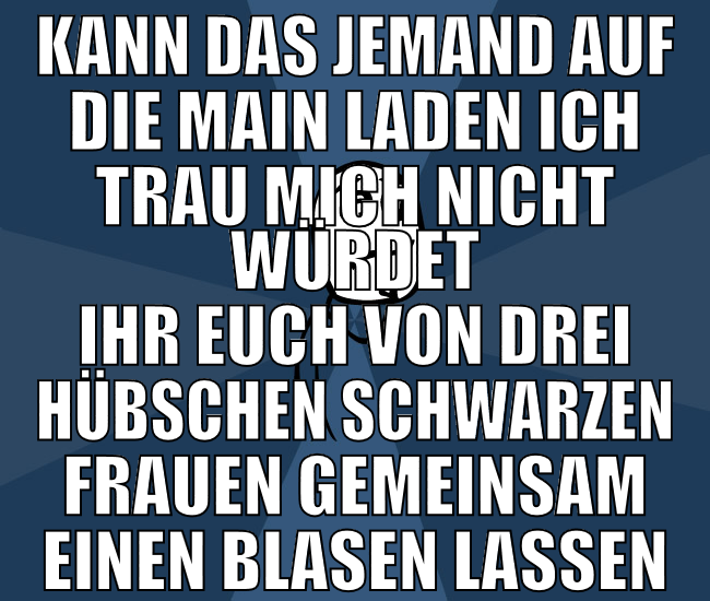 kann das jemand auf die main laden ich trau mich n