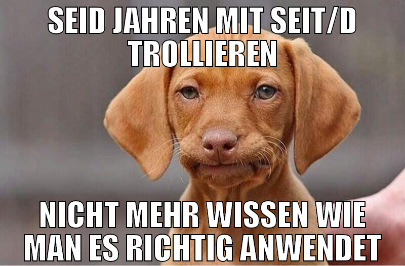 seid jahren mit seit/d trollieren nicht mehr wisse