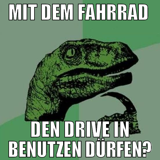 mit dem fahrrad  den drive in benutzen dürfen?