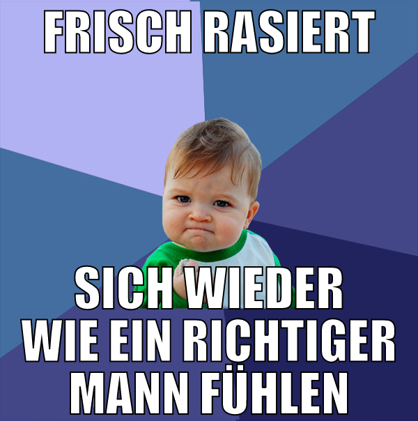 frisch rasiert sich wieder wie ein richtiger mann
