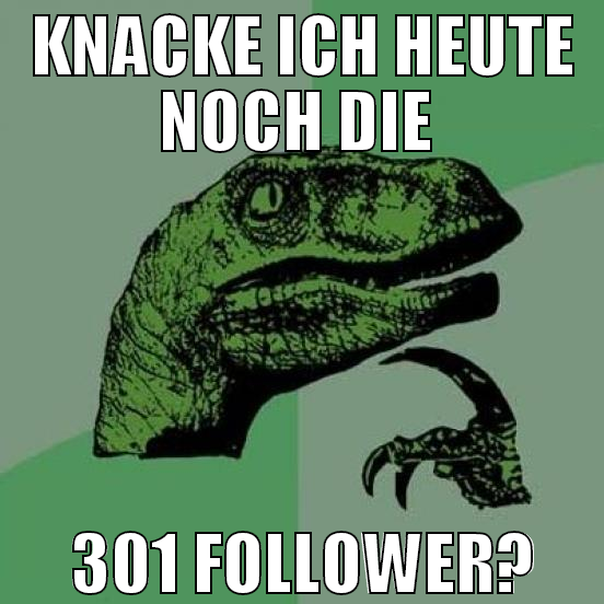 knacke ich heute noch die  301 follower?