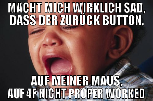 MACHT MICH WIRKLICH SAD, DASS DER ZURÜCK BUTTON, A