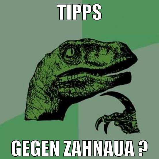 tippS gegen zahnaua ?
