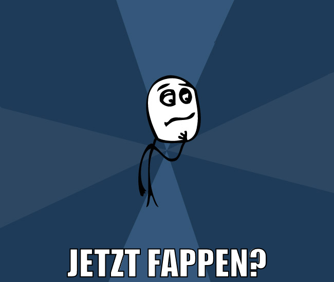 jetzt fappen?