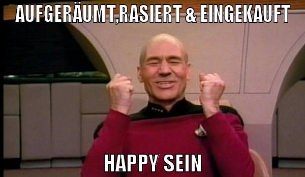 Aufgeräumt,rasiert & eingekauft happy sein