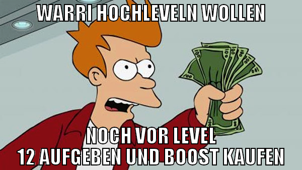 WARRI HOCHLEVELN WOLLEN NOCH VOR LEVEL 12 AUFGEBEN