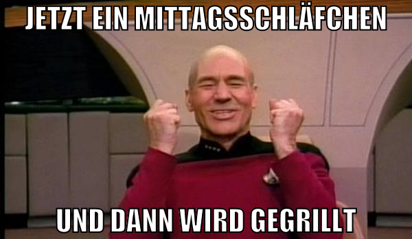 jetzt ein mittagsschläfchen und dann wird gegrillt