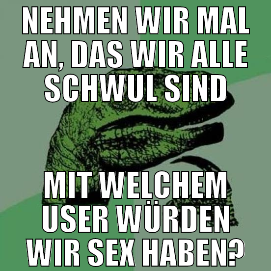 Nehmen wir mal an, das wir alle schwul sind Mit we