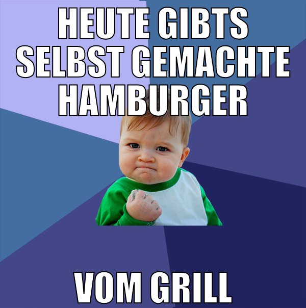 heute gibts selbst gemachte hamburger vom grill