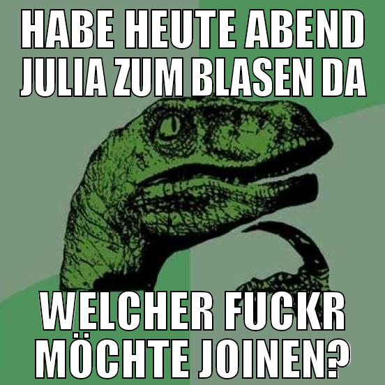 habe heute abend julia zum blasen da welcher fuckr