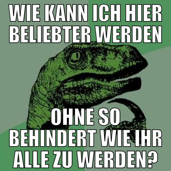 wie kann ich hier beliebter werden ohne so behinde