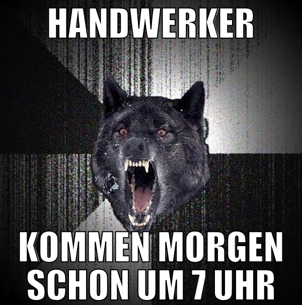 handwerker kommen morgen schon um 7 uhr