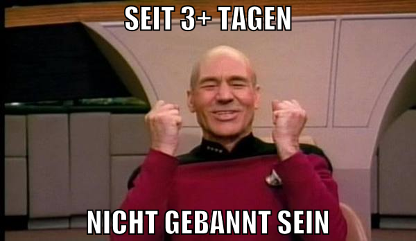 seit 3+ tagen nicht gebannt sein