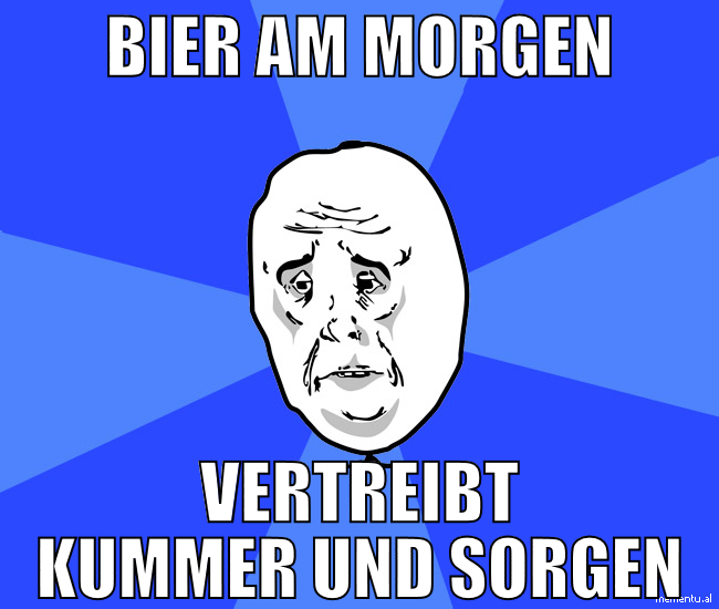 bier am morgen vertreibt kummer und sorgen