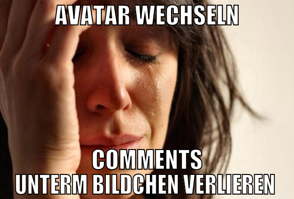 avatar wechseln comments unterm bildchen verlieren